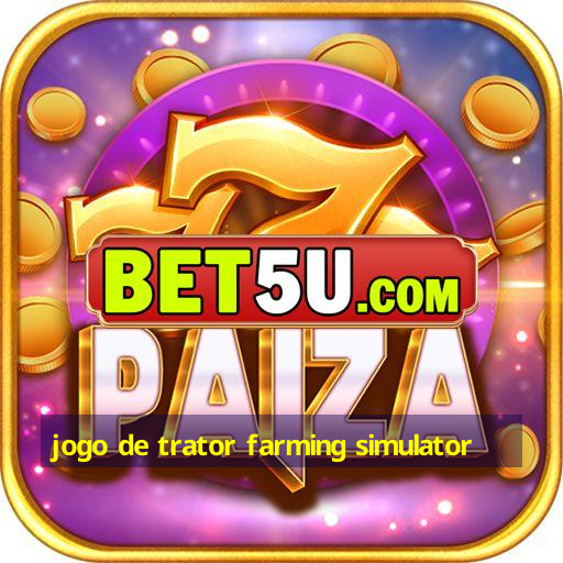 jogo de trator farming simulator